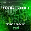 DJ Ferrari Do Ts DJ Meme - Que Saudade da Minha Ex