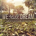 We Still Dream - Tendencies