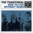 The Traditional - How To Live Without Blood