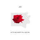 JI3 - Let s We Happy Till We Die