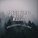 Andi HRD feat Rezay - Mungkin Lelah