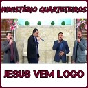 MINIST RIO QUARTETEIROS - Jesus Vem Logo Ao Vivo