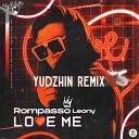 Rompasso Leony - Love Me Yudzhin Remix