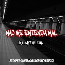 DJ ARTHUZIIN feat Dj Dg do Rb Mc Gui Andrade Mc Gab… - Nao Me Entenda Mal