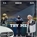 E G Ssech Ace - Try Me