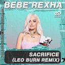 Bebe Rexha - Sacrifice Leo Burn Radio Edit