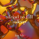 JustAsh - Afraid to Fall Asleep