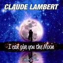 Claude Lambert - I Can Give You the Moon Extended Mix