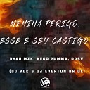 MC Ryan MZK MC NEGO PUMMA Mc DDSV feat Dj Everton da Ol DJ… - Menina Perigo Esse Seu Castigo