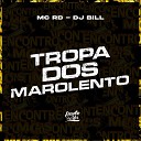 MC RD DJ Bill - Tropa dos Marolento
