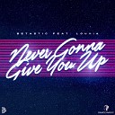 BETASTIC feat Louvia - Never Gonna Give You Up Extended Mix