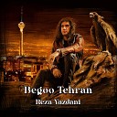 Reza Yazdani - Begoo Tehran