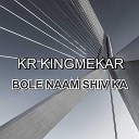 Kr Kingmekar - Bole Naam Shiv Ka