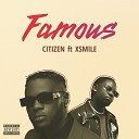 Citizen feat Xsmile - Famous