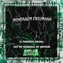 DJ TENEBROSO ORIGINAL feat MC Tenebroso MC… - Montagem Desumana