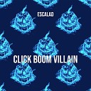ESCALAD - Click Boom Villain