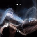 Trout - Ghost Radio Edit