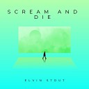 Elvin Stout - Scream and Die