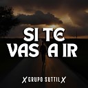 Grupo Suttil - Si Te Vas a Ir