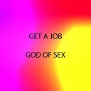God of Sex - Get a Job