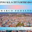 Marco Fedalto feat Giovani Musicisti Veneti Coro Ars… - Inno alla Citt di Treviso