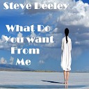 Steve Deeley - What Do You Want From Me