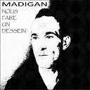 Madigan - La Vie Continue