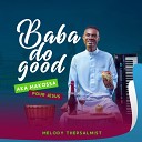 Melody ThePsalmist - Baba Do Good Aka Makossa Pour Jesus Version