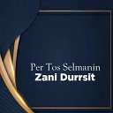 Zani Durrsit - Per Tos Selmanin