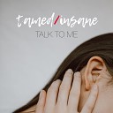 TAMED INSANE - Talk to Me extended