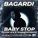 Bagardi - Baby Stop Silver Ace and Salandir Remix