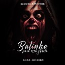 Dj C4 Mc Gedai - Balinha para Essa Garota Slowed Reverb