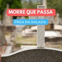 Pega na balada - Morre Que Passa