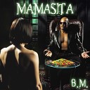B M - Mamasita