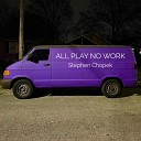 Stephen Chopek - All Play No Work