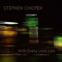 Stephen Chopek - With Every Love Lost