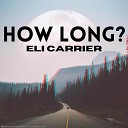 Eli Carrier - How Long