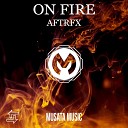 AFTRFX - On Fire Radio Edit