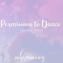 Hobismorning - Permission to Dance Lullaby Cover