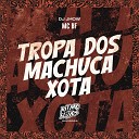 MC BF DJ JHOW - Tropa dos Machuca Xota