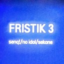 senq no idol sekone - Fristik 3