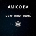 Dj Duh Souza Mc K9 - Amigo Bv