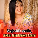 Majrokh sadiq - Zakhmi Zargi Khalona Kakrai