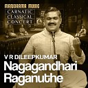V R Dileepkumar - Nagagandhari Raganuthe
