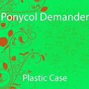 Ponycol Demander - Plastic Case Radio Edit