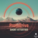 ProtoDrive - Short Attention Radio Edit