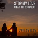 Zed Ay Kay feat Felix Owusu - Stop My Love