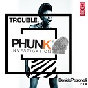 Phunk Investigation - Trouble Daniele Petronelli Remix