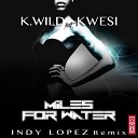 K Wild feat Kwesi - Miles for Water Indy Lopez Remix