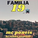 MC Poneis Dj pedro azevedo - Familia 19